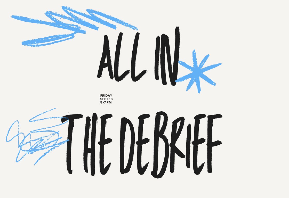 ALL IN: The Debrief poster — Friday, September 18, 5–7pm